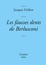 Jacques Drillon - Les fausses dents de Berlusconi.