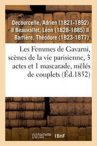 Adrien Decourcelle - Les Femmes de Gavarni, scènes de la vie parisienne, 3 actes et 1 mascarade, mêlés de couplets.