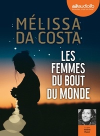 Mélissa Da Costa - Les femmes du bout du monde. 2 CD audio MP3