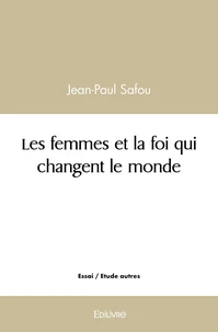 Les femmes et la foi qui changent le monde