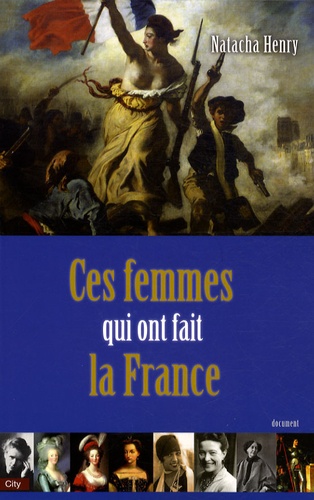 Natacha Henry - Les femmes qui ont fait la France.
