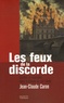 Jean-Claude Caron - Les feux de la discorde - Conflits et incendies dans la France du XIXe siècle.