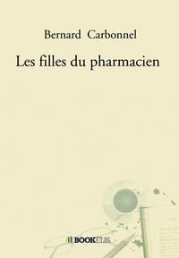 Bernard Carbonnel - Les filles du pharmacien.