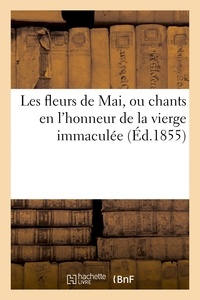  Hachette BNF - Les fleurs de Mai, ou chants en l'honneur de la vierge immaculée. J. M. J..
