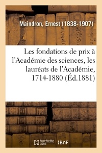 Ernest Maindron - Les fondations de prix à l'Académie des sciences, les lauréats de l'Académie, 1714-1880.