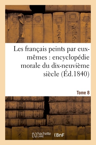 Les français peints par eux-mêmes encyclopédie morale du dix-neuvième siècle. Tome 8