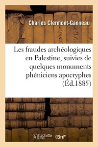  Hachette BNF - Les fraudes archéologiques en Palestine, suivies de quelques monuments phéniciens apocryphes.