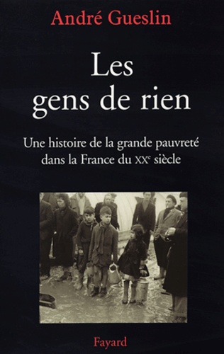 Les gens de rien. Une histoire de la grande pauvreté dans la France du XXe siècle