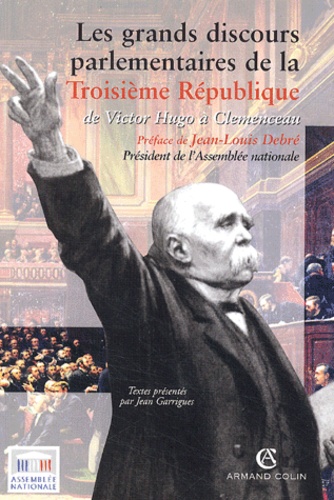 Les grands discours parlementaires de la IIIe République. De Victor Hugo à Clemenceau 1870-1914