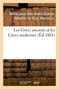 Marie-louis-jean-andré-charles Marcellus - Les Grecs anciens et les Grecs modernes.