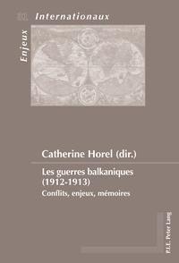 Catherine Horel - Les guerres balkaniques (1912-1913) - Conflits, enjeux, mémoires.