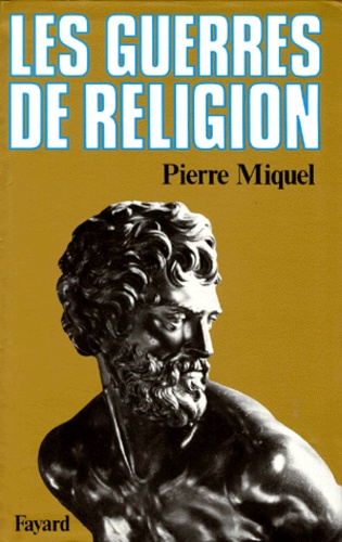 Pierre Miquel - Les Guerres de religion.