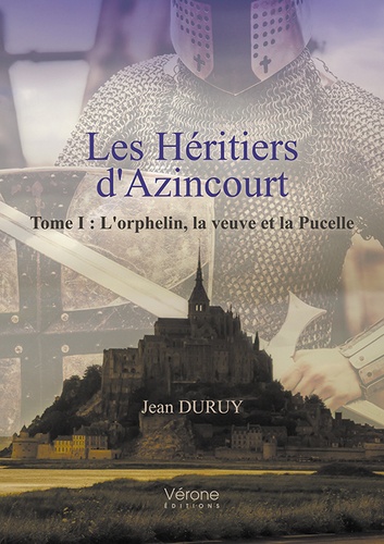 Jean Duruy - Les héritiers d'Azincourt Tome 1 : L'orphelin, la veuve et la pucelle.