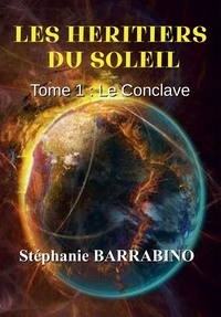 Stéphanie Barrabino - Les héritiers du soleil Tome 1 : Le conclave.