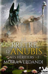 Moïra Verdandi - Les Héritiers - Tome 1, Le prêtre d'Anubis.