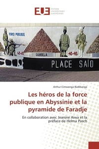 Arthur Badibanga - Les héros de la force publique en Abyssinie et la pyramide de Faradje.