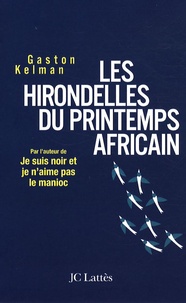 Gaston Kelman - Les hirondelles du printemps africain - Ma rencontre avec Ely Ould Mohamed Vall, le père de la démocratie mauritanienne.