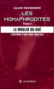 Le moulin du Gué ; L'histoire d'une saga familiale