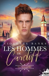 Violette Banks - Les hommes de Cardiff Tome 1 : Mallory.