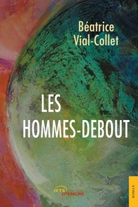 Béatrice Vial-Collet - Les hommes-debout.