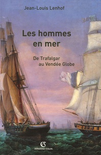 Jean-Louis Lenhof - Les hommes en mer - De Trafalgar au Vendée Globe.