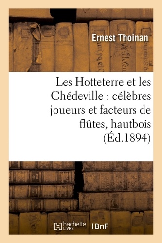 Les Hotteterre et les Chédeville : célèbres joueurs et facteurs de flûtes, hautbois, (Éd.1894)