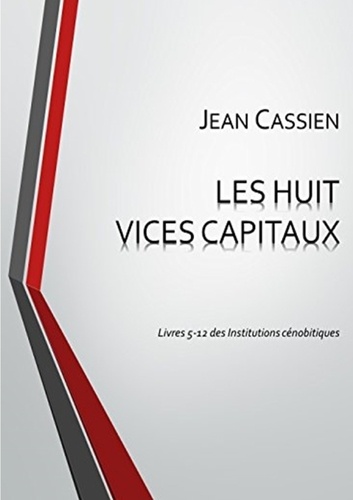 Jean Cassien - LES HUIT VICES CAPITAUX: Livres 5-12 des Institutions cénobitiques.