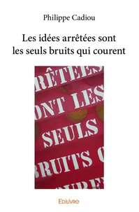 Les idées arrêtées sont les seuls bruits qui courent