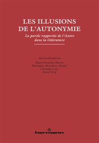 Marie-Françoise Marein et Bérengère Moricheau-Airaud - Les illusions de l'autonymie - La parole rapportée de l'Autre dans la littérature.
