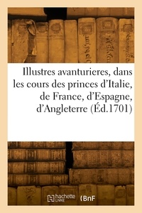  Collectif - Les illustres avanturieres, dans les cours des princes d'Italie, de France, d'Espagne, d'Angleterre.