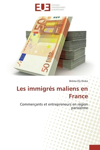 Bréma Ely Dicko - Les immigrés maliens en France - Commerçants et entrepreneurs en région parisienne.
