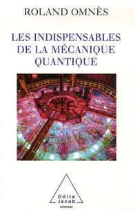 Roland Omnès - Les indispensables de la mécanique quantique.