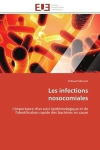 Thibault Monnet - Les infections nosocomiales - L'importance d'un suivi épidémiologique et de l'identification rapide des bactéries en cause.