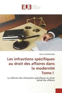 Les infractions spécifiques au droit des affaires dans la modernité Tome I