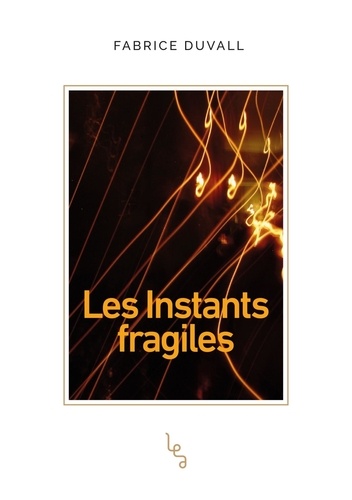 Fabrice Duvall - Les instants fragiles.