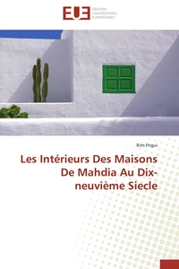 Les Intérieurs Des Maisons De Mahdia Au Dix-neuvième Siecle