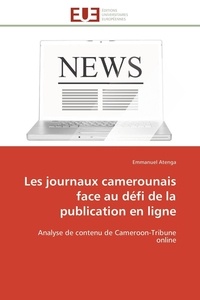 Emmanuel Atenga - Les journaux camerounais face au défi de la publication en ligne - Analyse de contenu de Cameroon-Tribune online.