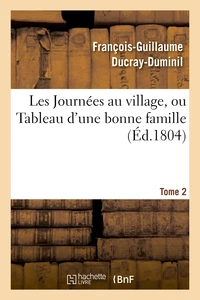 Les Journées au village, ou Tableau d'une bonne famille.Tome 2