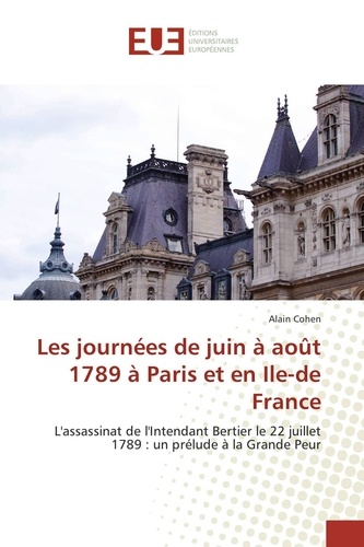 Alain Cohen - Les journées de juin à août 1789 à Paris et en Ile-de-France.