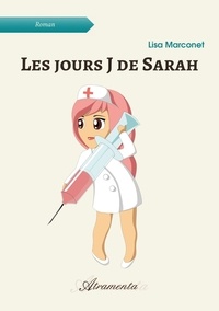 Lisa Marconet - Les jours J de Sarah - Péripéties d'une infirmière en chirurgie.