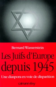 LES JUIFS D'EUROPE DEPUIS 1945. Une diaspora en voie de disparition