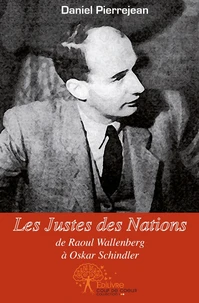 Les Justes des Nations, de Raoul Wallenberg à Oskar Schindler