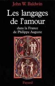 John Baldwin - Les langages de l'amour dans la France de Philippe Auguste - La sexualité dans la France du Nord au tournant du XIIe siècle.