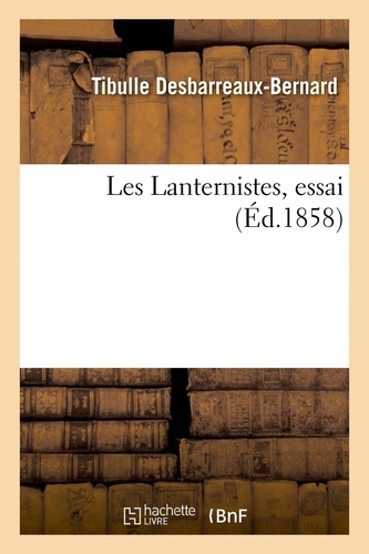Les Lanternistes, essai sur les réunions littéraires et scientifiques qui ont précédé, à Toulouse. l'établissement de l'Académie des sciences