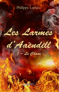 Philippe Laplace - Les larmes d'Aaèndill Tome 1 : Le chaos.
