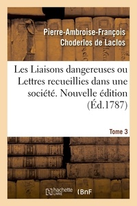  CHODERLOS DE LACLOS-P-A-F - Les Liaisons dangereuses ou Lettres recueillies dans une société. Tome 3.