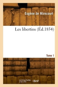 Eugène Mirecourt - Les libertins. Tome 1.