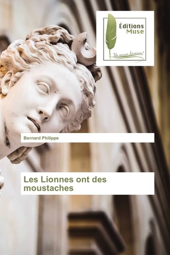 Bernard Philippe - Les lionnes ont des moustaches.