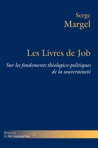 Serge Margel - Les Livres de Job - Sur les fondements théologico-politiques de la souveraineté.