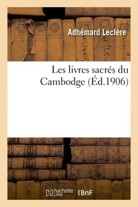 Adhémard Leclère - Les livres sacrés du Cambodge.